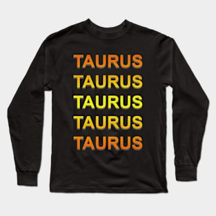Unique Taurus Zodiac sign repeated text design. Long Sleeve T-Shirt